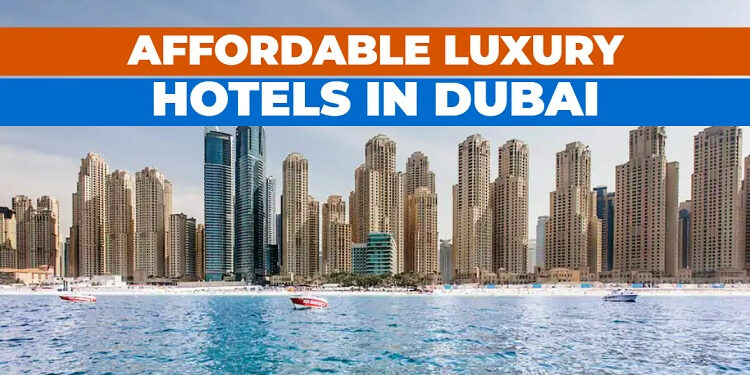 Luxury hotels in Dubai on your budget.