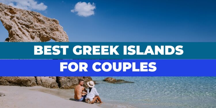 These are beautiful Greek Islands for couples