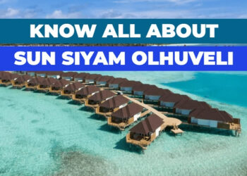 Complete guide of Sun Siyam Olhuveli Maldives holiday resort