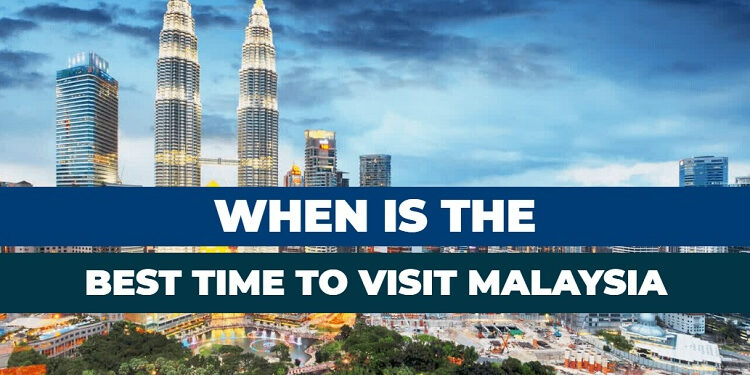 When to visit to Malaysia from UK