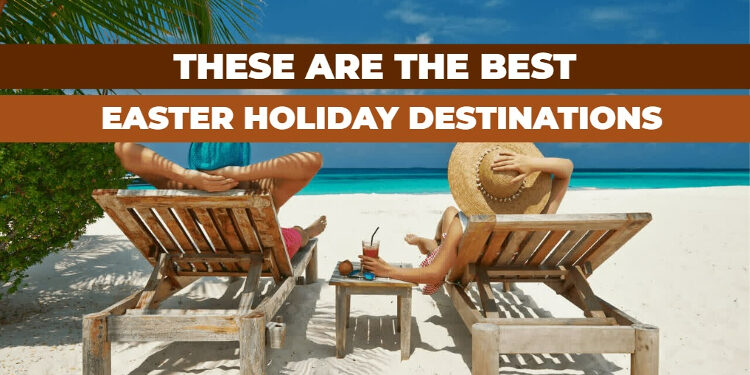 list if best easter holiday destinations