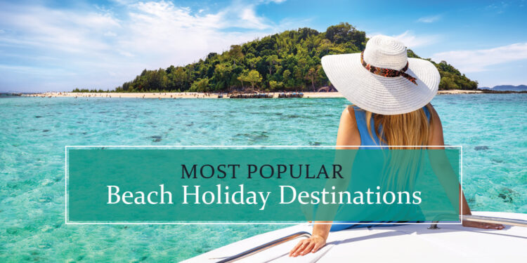 Top beach holiday destinations