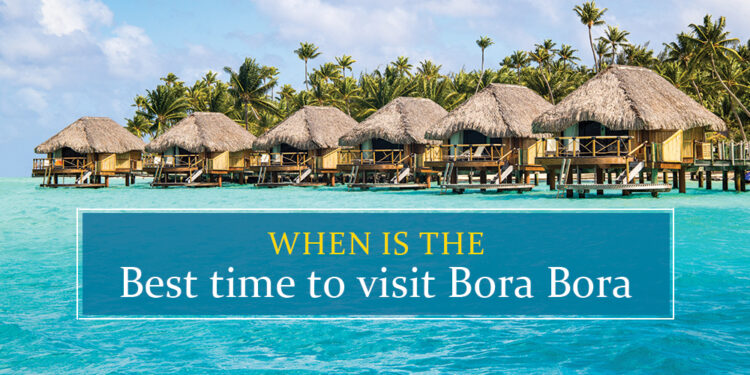 Best time to travel to Bora Bora
