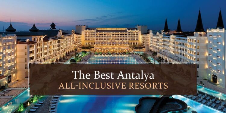 The Best Antalya All-Inclusive Resorts