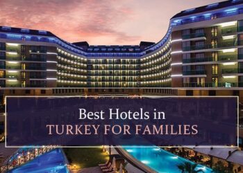 Top hotels in turkey for Families