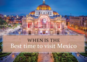 When to visit Mexico