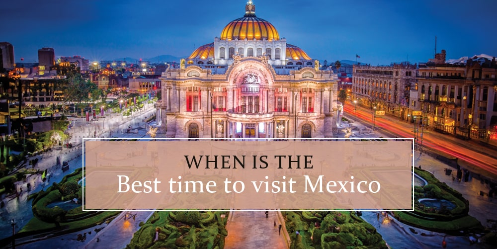 This is The Best Time to Visit Mexico in 2024