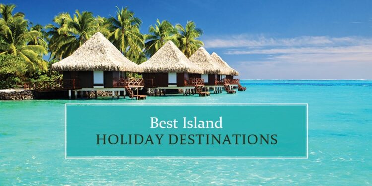 Top island holiday destinations
