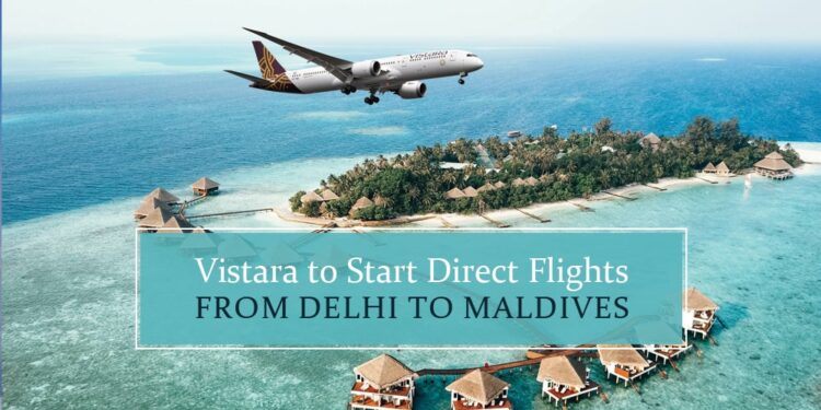 Vistara Set to Introduce Delhi to Malé Flights in October