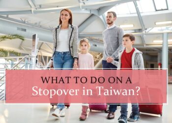 Reasons you should make a stopover in Taiwan