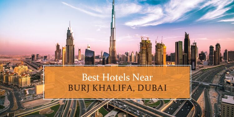 Top Hotels near Burj Khalifa, Dubai