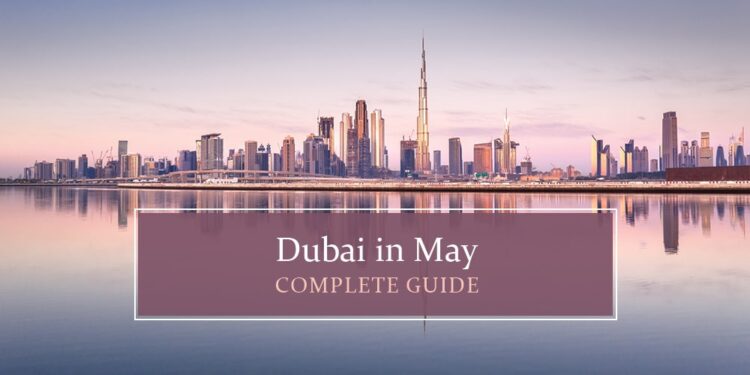 Know all about Dubai in May