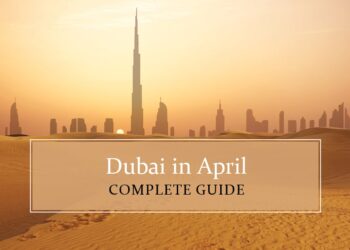 Know all about Dubai in April