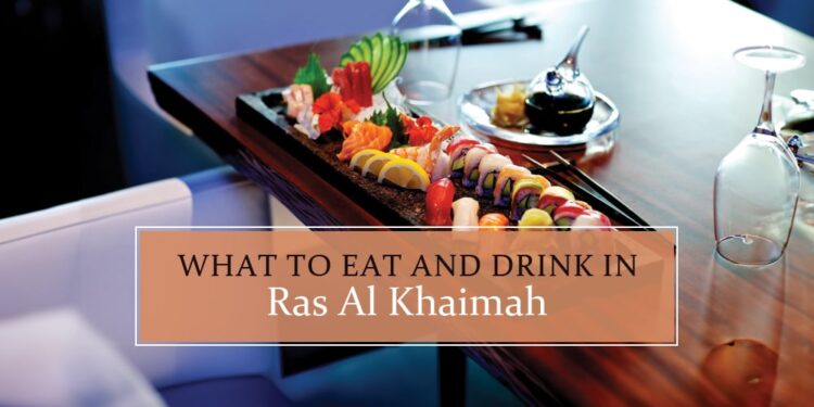 What to Eat and Drink in Ras Al Khaimah