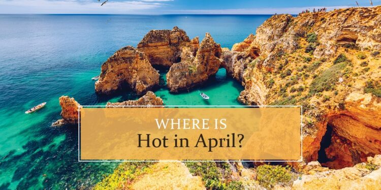 Where is hot in April