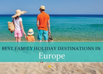 Top Family holiday destinations in Europe